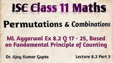 ISC Class 11 | Permutations & Combinations | Fundamental principle of counting | Ex 8.2 17-25 |