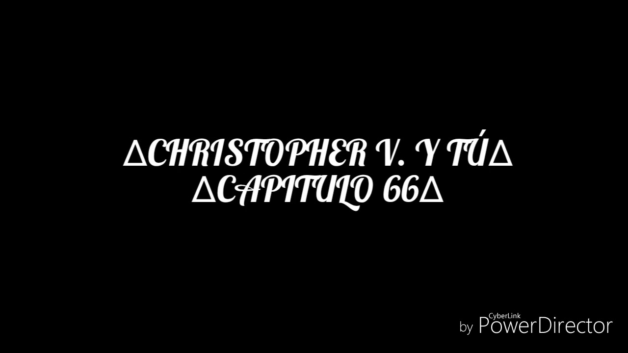 ∆Christopher V. Y Tu∆ ∆Capitulo:66∆💞 - YouTube