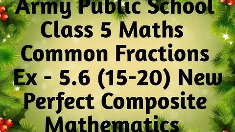 APS Class 5 Maths Unit Common Fractions Ex 5.6 Q15 - Q20 New Perfect Composite Mathematics
