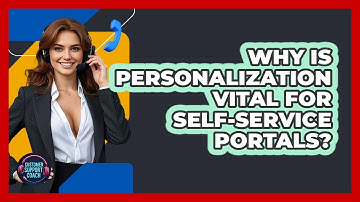 Why Is Personalization Vital For Self-service Portals? - Customer Support Coach