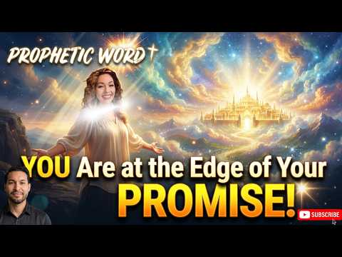 Rich Prophetic Word💥you Are At The Edge Of Your Promise!💥