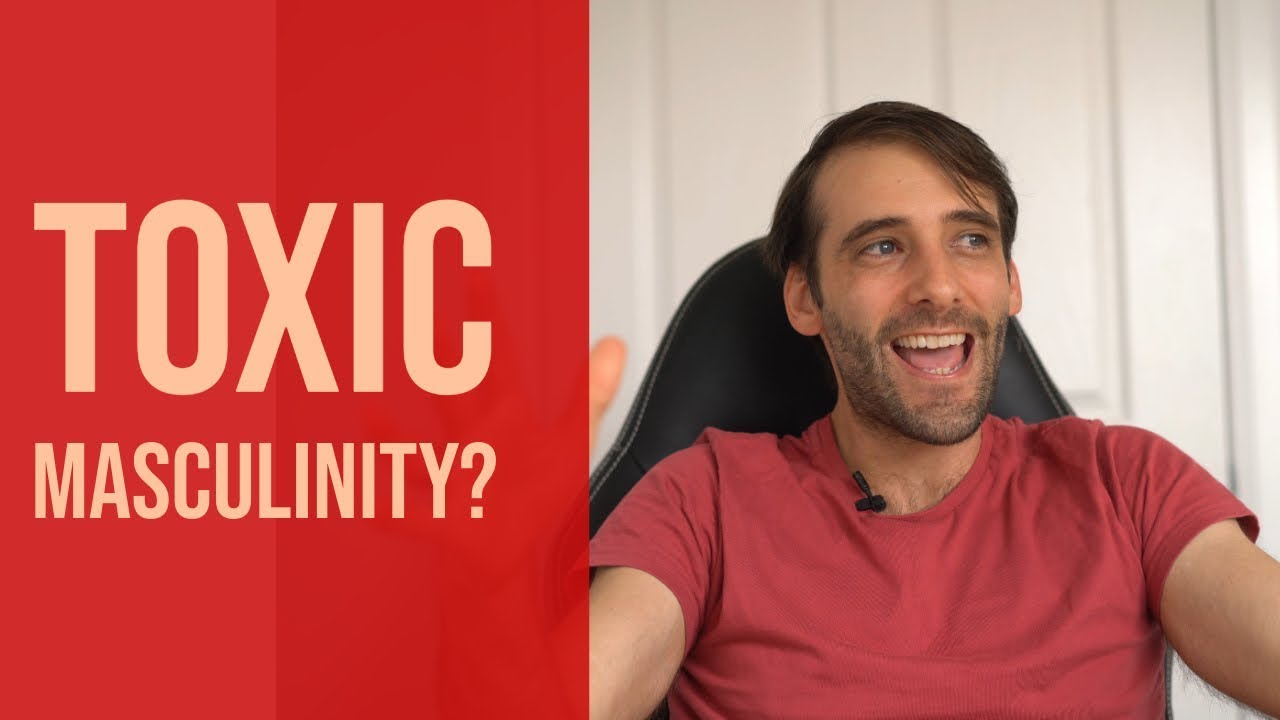 Toxic Masculinity - Is It All Madness? - YouTube