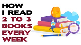 HOW I READ TWO TO THREE BOOKS EVERY WEEK