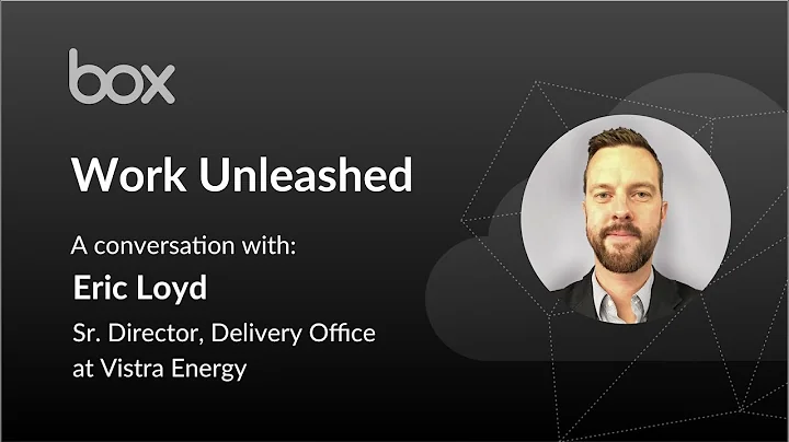 Work Unleashed: A conversation with Eric Loyd, Sr. Director, Delivery Office of Vistra Energy