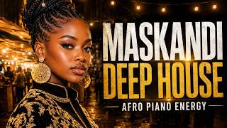MASKANDI DEEP HOUSE MIX 2026 🔥 | Afro Piano Energy & South African Party Vibes