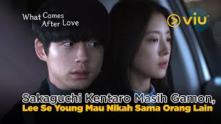 Sakaguchi Kentaro Nyesek Mau Ditinggal Nikah Lee Se Young 💔 | What Comes After Love EP03