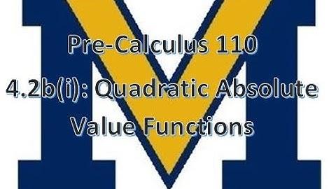 4.2b(i): Quadratic Absolute Value Functions