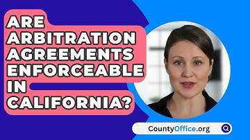 Are Arbitration Agreements Enforceable In California? - CountyOffice.org