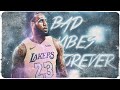 Lebron James Mix 2019 | Bad Vibes Forever