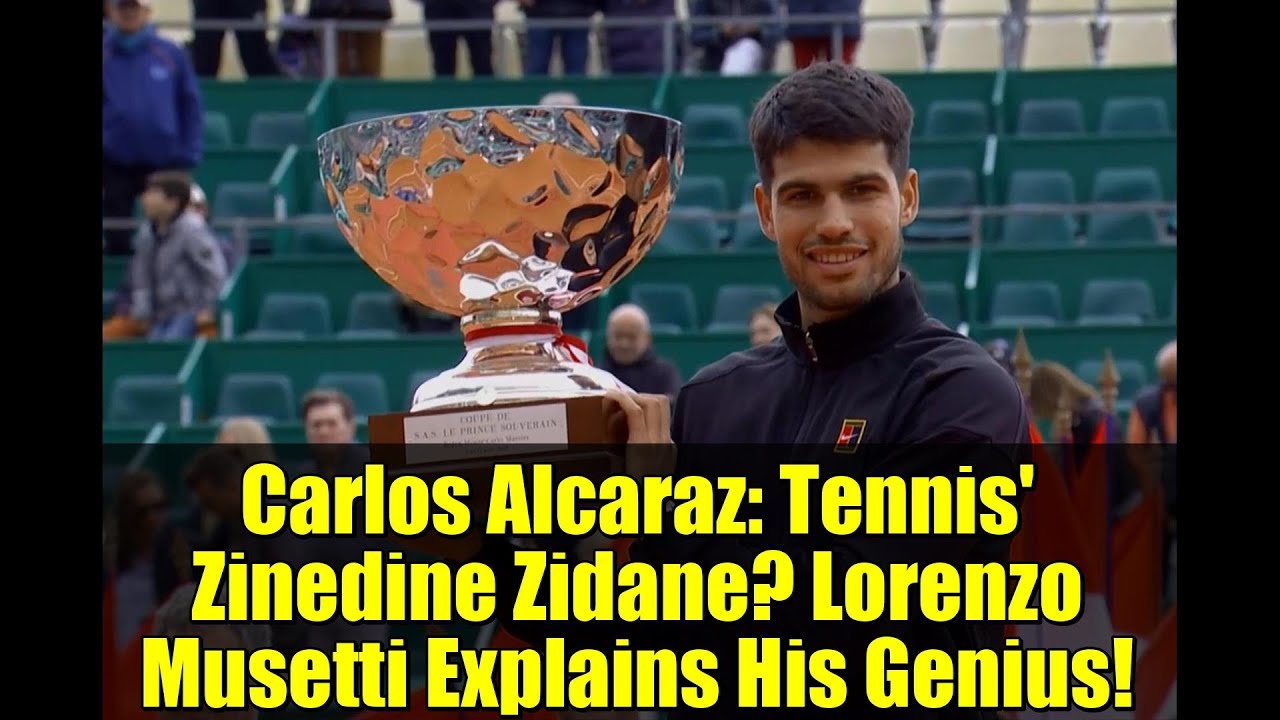 Carlos Alcaraz: Tennis' Zinedine Zidane? Lorenzo Musetti Explains His Genius!