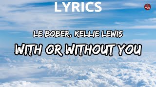 Le Bober, Kellie Lewis - With Or Without You (Lyrics)