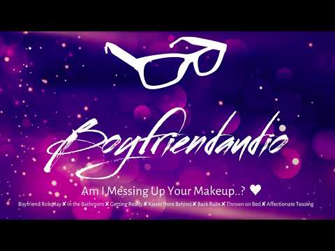 Am I Messing Up Your Makeup..? [Frisky BF Distracts You][Kisses from Behind][Roleplay] ASMR
