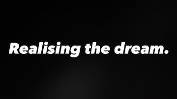 Realising the dream.