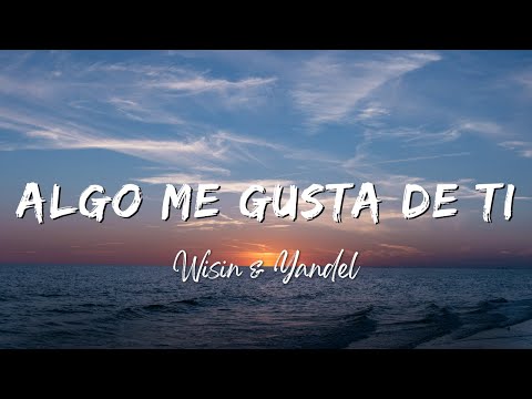 Algo Me Gusta De Ti – Wisin & Yandel (Lyrics/Letra)