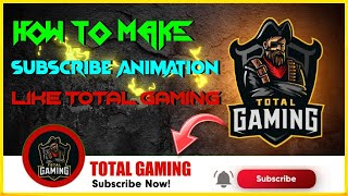 How To Make Subscribe Animation Like Total Gaming || Subscribe Animation || Like Total Gaming ||