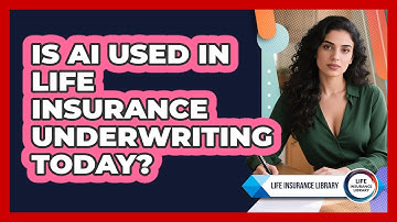 Is AI Used In Life Insurance Underwriting Today? - Life Insurance Library