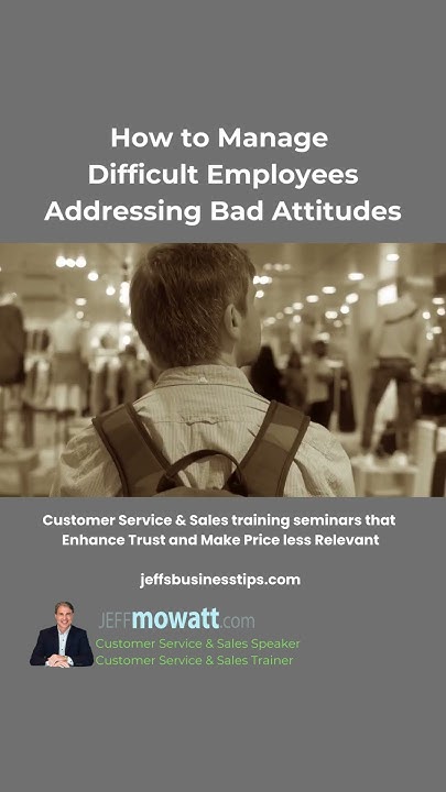 How To Address An Employee With A Bad Attitude How to Manage Difficult Employees: Addressing Bad Attitudes Effectively