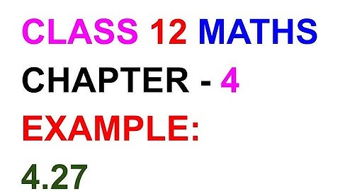 12th Maths Example:4.27