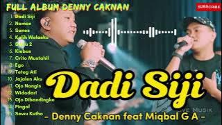 DENNY CAKNAN feat MIQBAL GA - DADI SIJI | FULL ALBUM TERBARI 2023