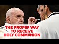 The proper way to receive holy communion