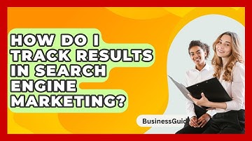 How Do I Track Results In Search Engine Marketing? - BusinessGuide360.com