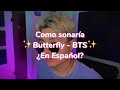 Butterfly - BTS (Version en Espa&ntilde;ol)✨🦋