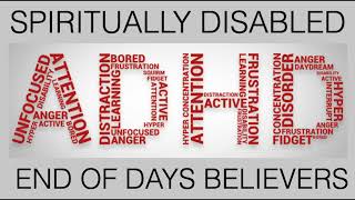 JESUS SAID--BEWARE OF BECOMING ONE OF THOSE END-OF-DAYS SPIRITUALLY DISABLED BELIEVERS