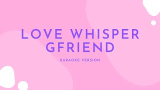 Love Whisper - GFRIEND (Karaoke Version)