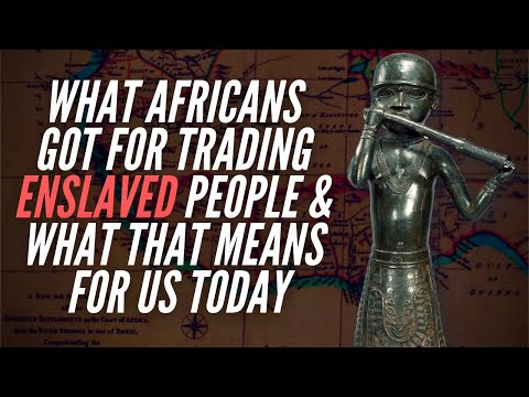What Africans Got For Trading Enslaved People & What That Means For Us Today 