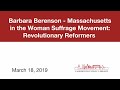 Barbara Berenson - Massachusetts in the Woman Suffrage Movement MAR 18, 2019