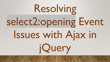 Resolving select2:opening Event Issues with Ajax in jQuery