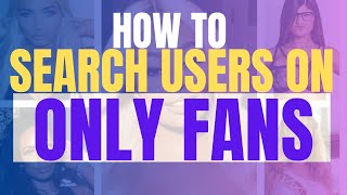 How to Search Users on OnlyFans 2025 (Find Someone's OnlyFans Account, Best Method)