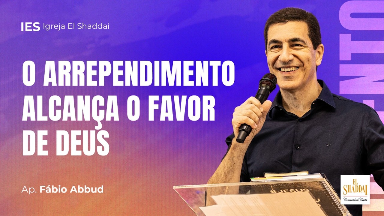 O ARREPENDIMENTO ALCANÇA O FAVOR DE DEUS - FÁBIO ABBUD