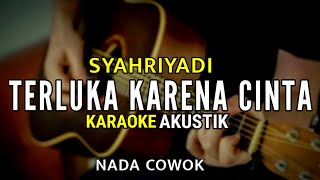 Syahriyadi - Terluka karena cinta ( Karaoke Akustik ) Nada Cowok