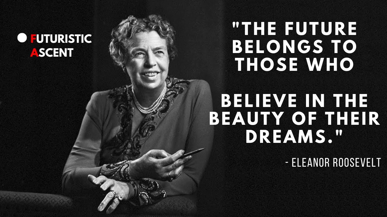 "The future belongs to those who believe in the beauty of their dreams"