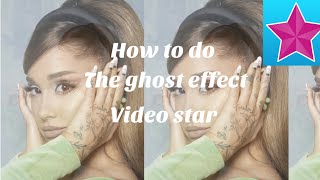 How to do the ghost effect on video star
