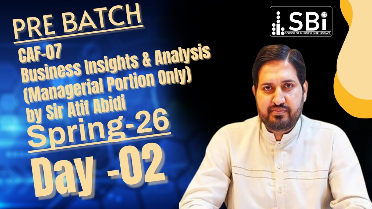CAF-07 BIA (Business Insights and Analysis) LECTURE 2 BY SIR ATIF ABIDI ...