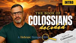 Decoding Colossians: A Hebraic Perspective – Introduction – Jim Staley