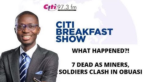 What happened?! 7 dead as miners, soldiers clash in Obuasi | #CitiCBS discussion