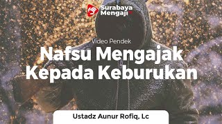 Nafsu Mengajak Kepada Keburukan - Ustadz Aunur Rofiq Ghufron, Lc