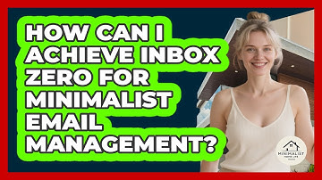 How Can I Achieve Inbox Zero For Minimalist Email Management? - Minimalist Home Life