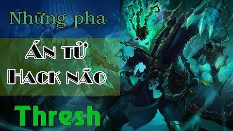 Những pha án tử hack não của Thresh
