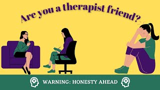The Dangers of Being the 'Therapist Friend'