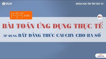Bài toán ứng dụng thực tế sử dụng bất đẳng thức Cauchy/AM-GM cho ba số | OLM.VN