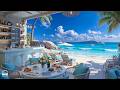 Summer Morning Jazz at Seaside Cafe Ambience 🌊 Positive Bossa Nova &amp; Wave Sounds for Relax, Work