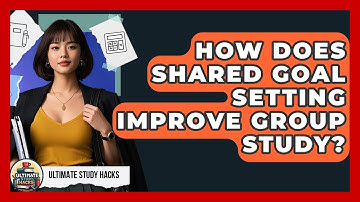 How Does Shared Goal Setting Improve Group Study? - Ultimate Study Hacks