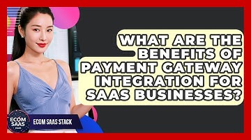What Are the Benefits of Payment Gateway Integration for SaaS Businesses? | Ecom SaaS Stack News