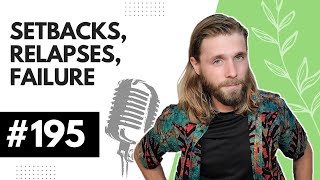 Setbacks, Relapses, Failure - TAPP #195