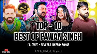 Non-stop Trending Bhojpuri Songs Of Pawan Singh | Jukebox | Slowed + Reverb | ABT Lofi Music