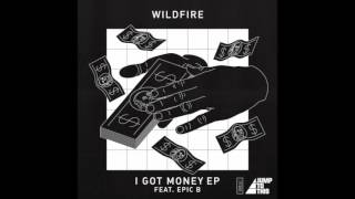 Wildfire -  I Got Money feat.  Epic B (Original Mix) [JUMP TO THIS]